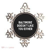 Baltimore Doesnt Like You Either Funny Baltimore Maryland Ornament thumb 0