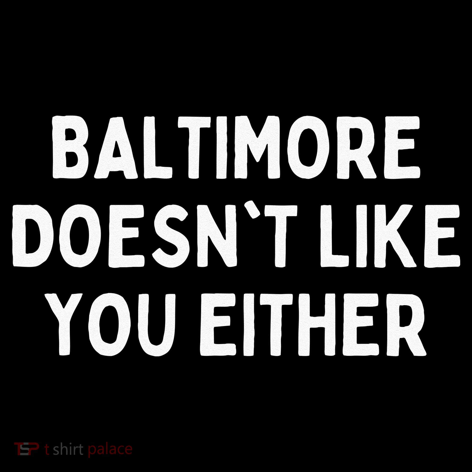 Baltimore Doesnt Like You Either Funny Baltimore Maryland Women's Tank Top