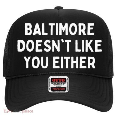 Baltimore Doesnt Like You Either Funny Baltimore Maryland Hat