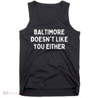 Baltimore Doesnt Like You Either Funny Baltimore Maryland Tank Top thumb 0