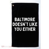 Baltimore Doesnt Like You Either Funny Baltimore Maryland Golf Towel thumb 0
