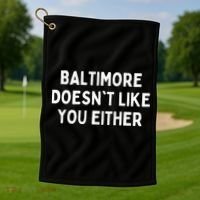 Baltimore Doesnt Like You Either Funny Baltimore Maryland Golf Towel thumb 1