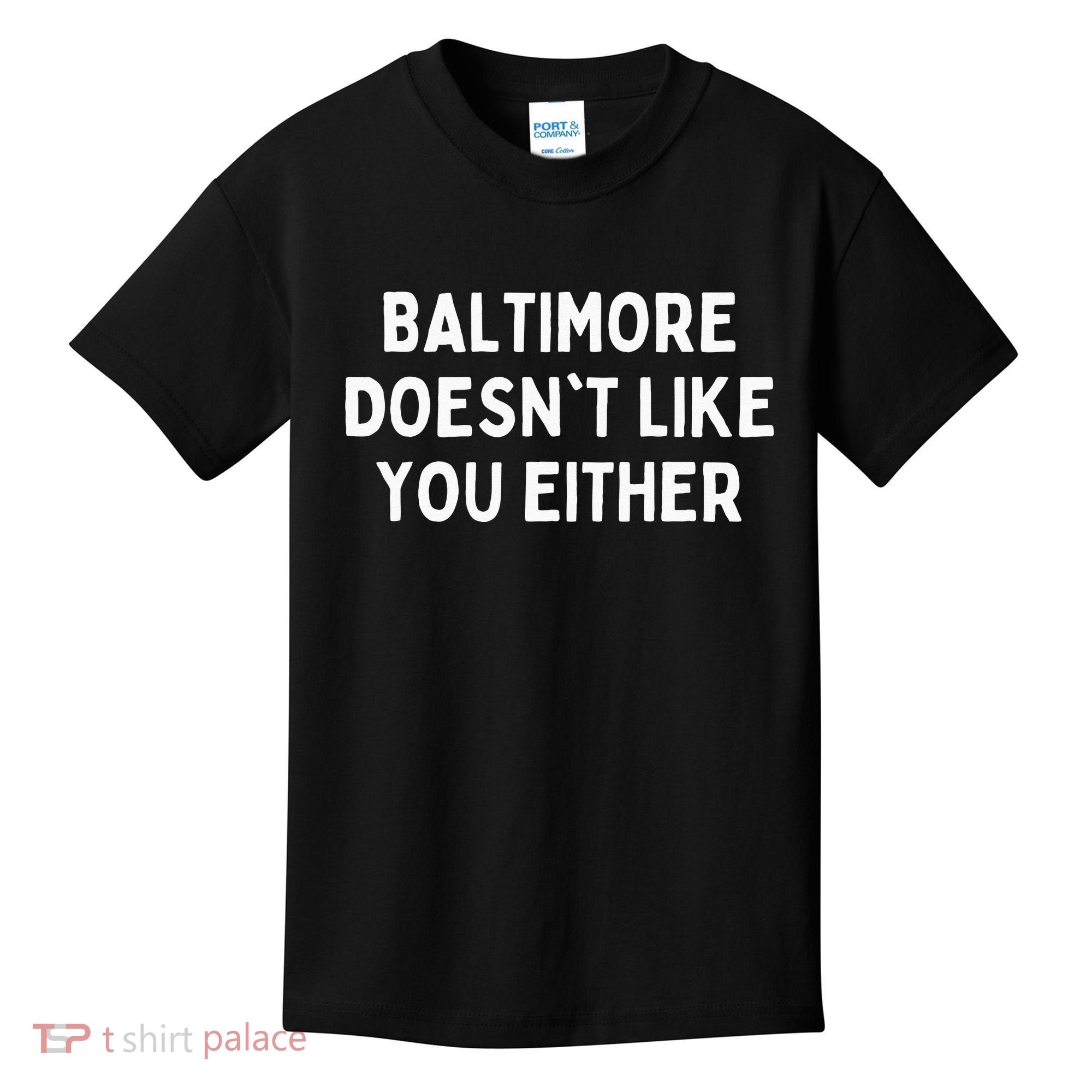 Baltimore Doesnt Like You Either Funny Baltimore Maryland Kids T-Shirt