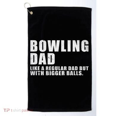 Bowling Dad Like A Regular Dad But Bigger Balls Golf Towel