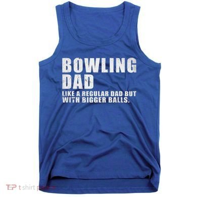 Bowling Dad Like A Regular Dad But Bigger Balls Tank Top