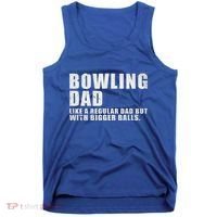 Bowling Dad Like A Regular Dad But Bigger Balls Tank Top thumb 0