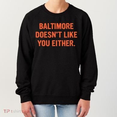 Baltimore DoesnT Like You Either Apparel Women's Sweatshirt