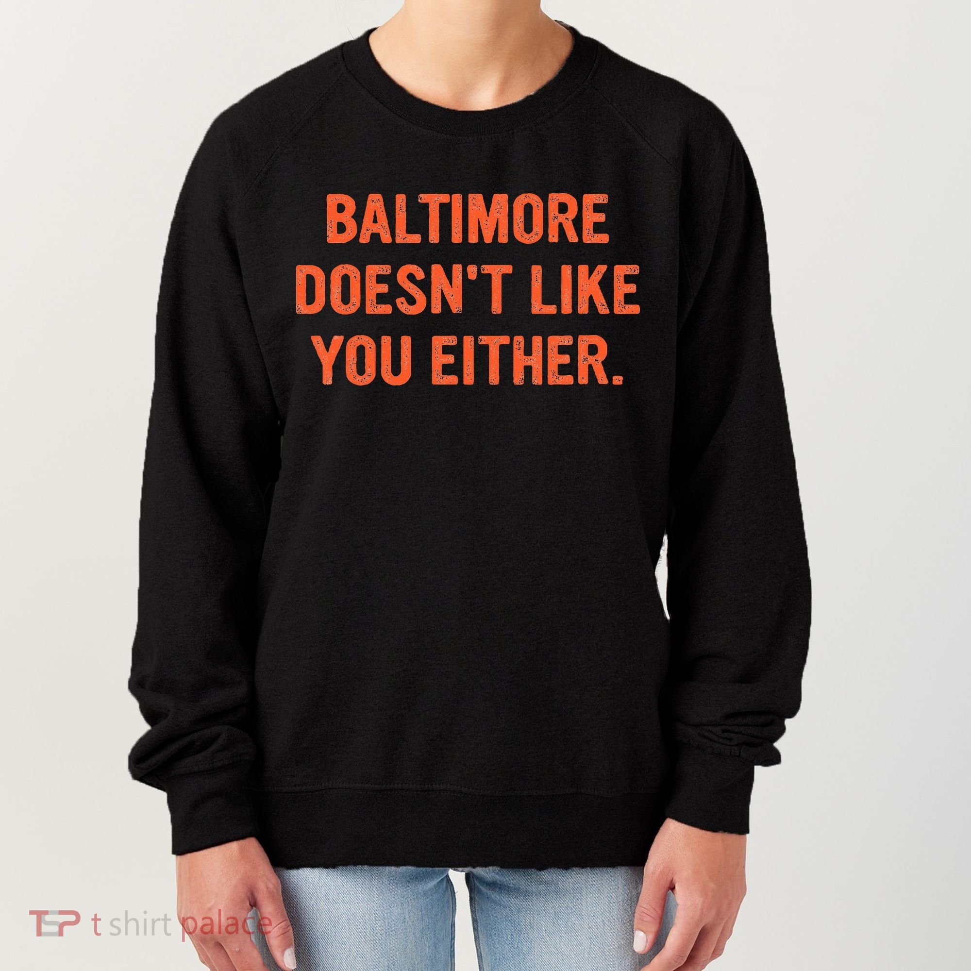 Baltimore DoesnT Like You Either Apparel Women's Sweatshirt