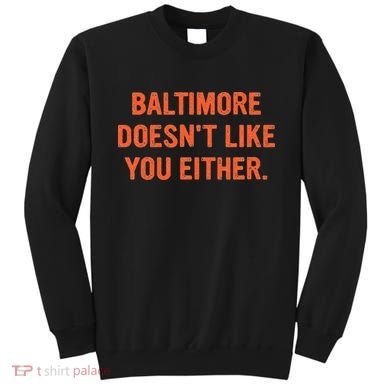 Baltimore DoesnT Like You Either Apparel Sweatshirt