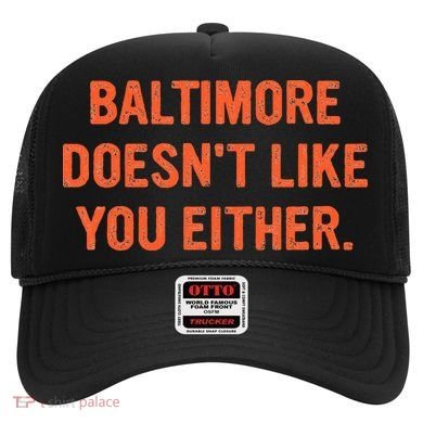 Baltimore DoesnT Like You Either Apparel Hat