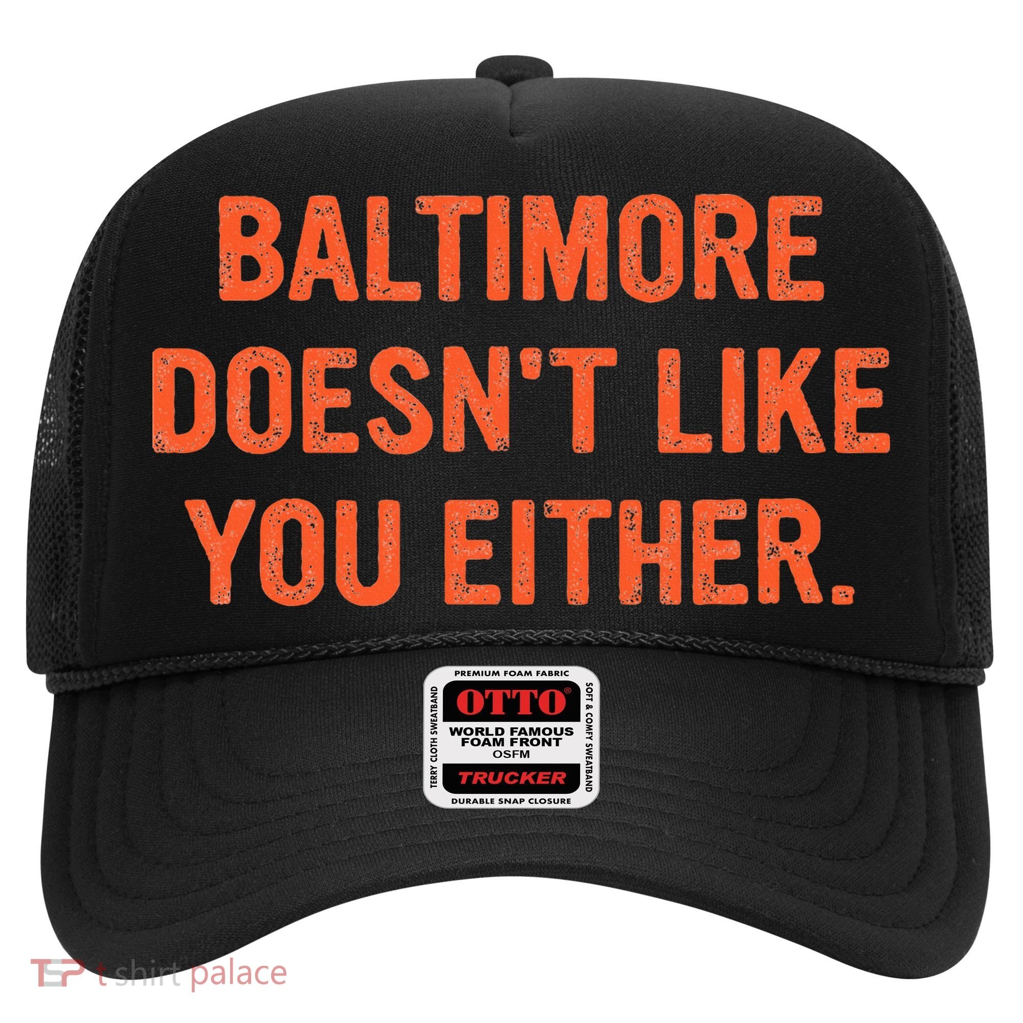 Baltimore DoesnT Like You Either Apparel Hat