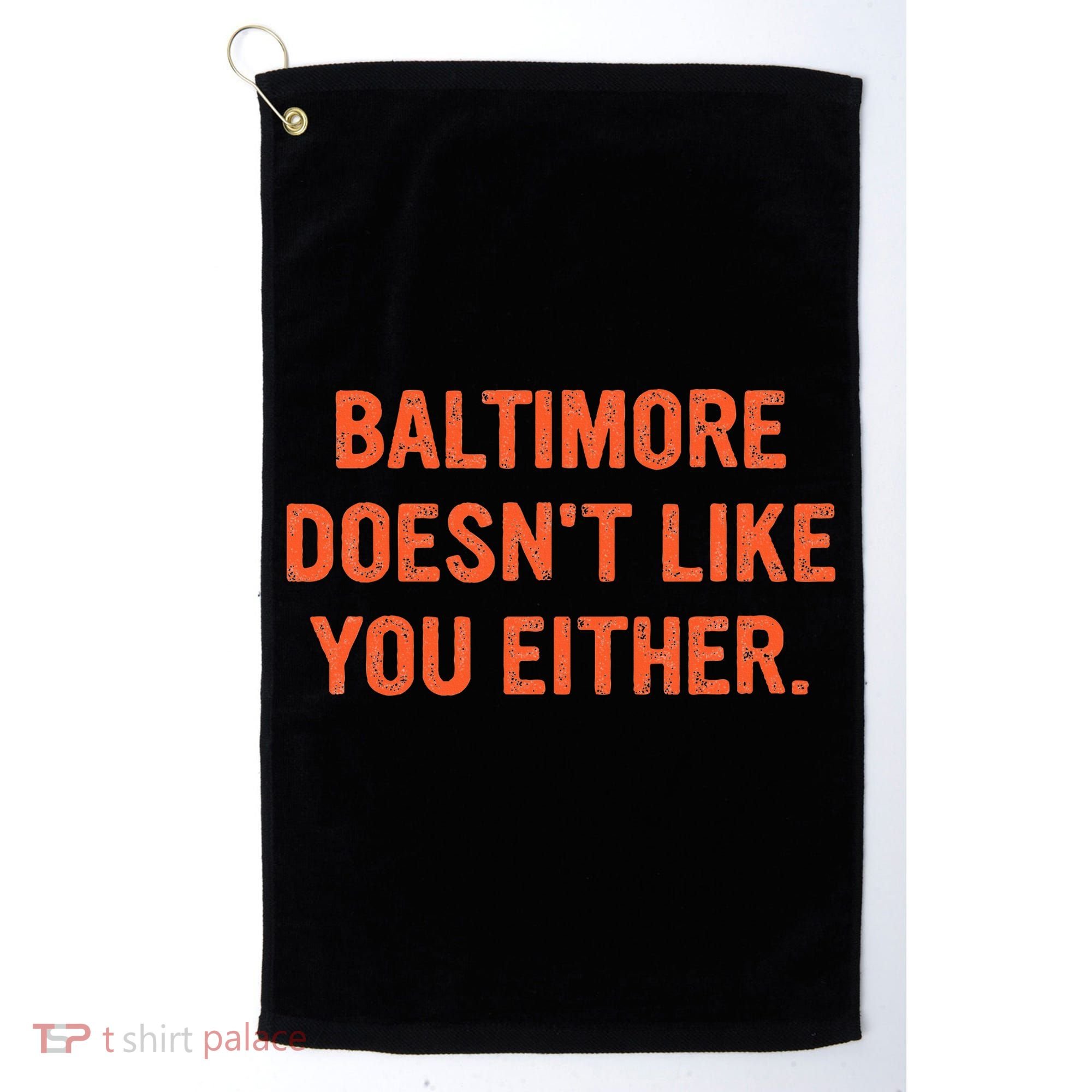 Baltimore DoesnT Like You Either Apparel Golf Towel