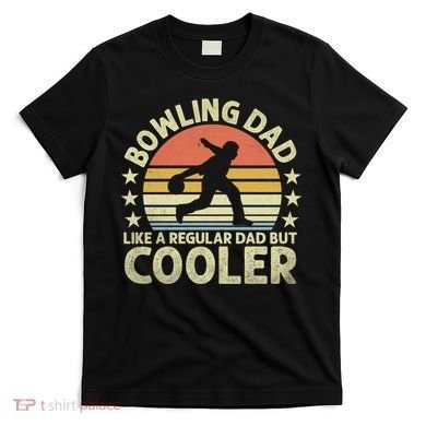 Bowling Dad Like A Regular Dad But Cooler T-Shirt