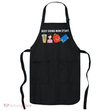 Busy Doing Mom Stuff Busy Mom Mothers Day Mom Stuff Apron