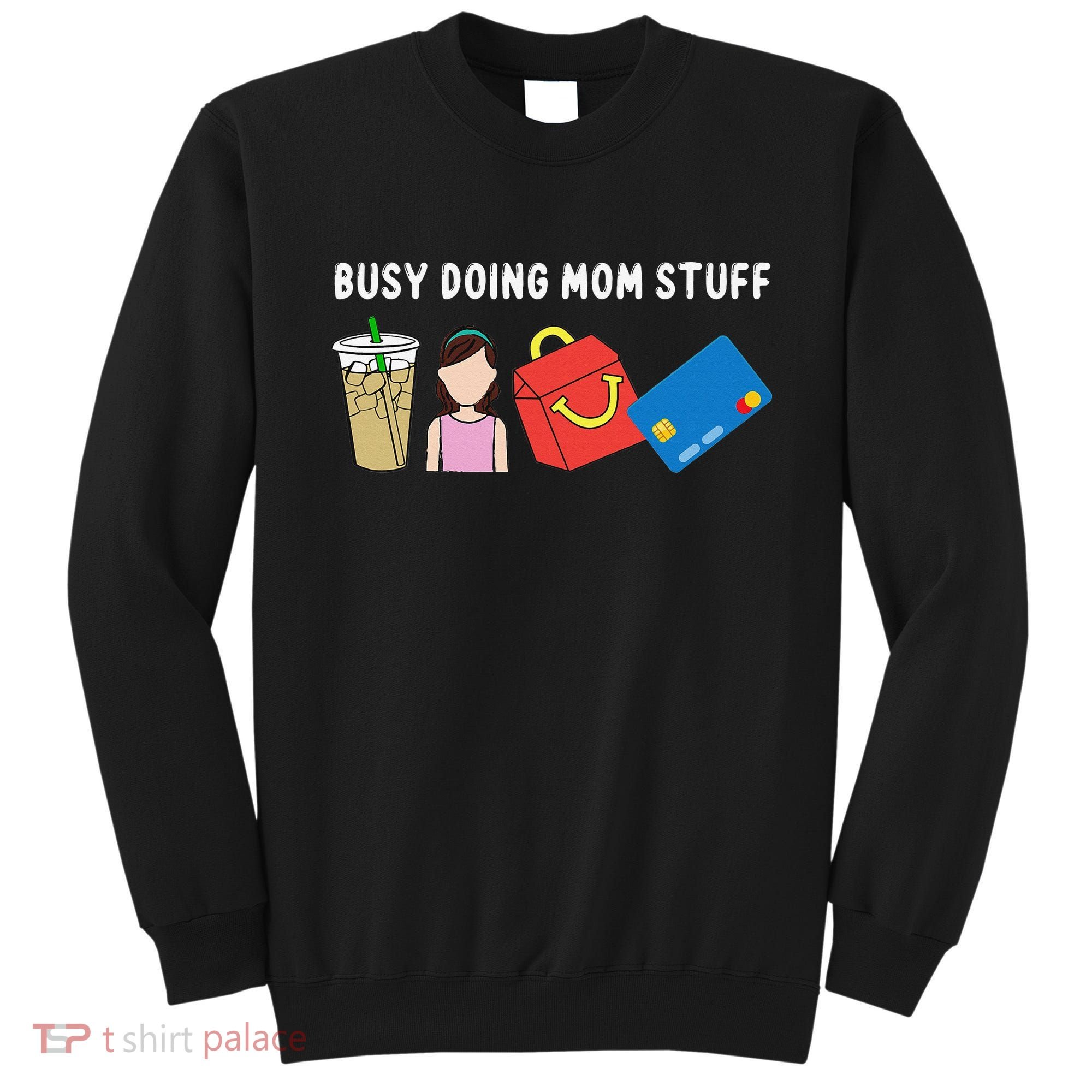 Busy Doing Mom Stuff Busy Mom Mothers Day Mom Stuff Sweatshirt