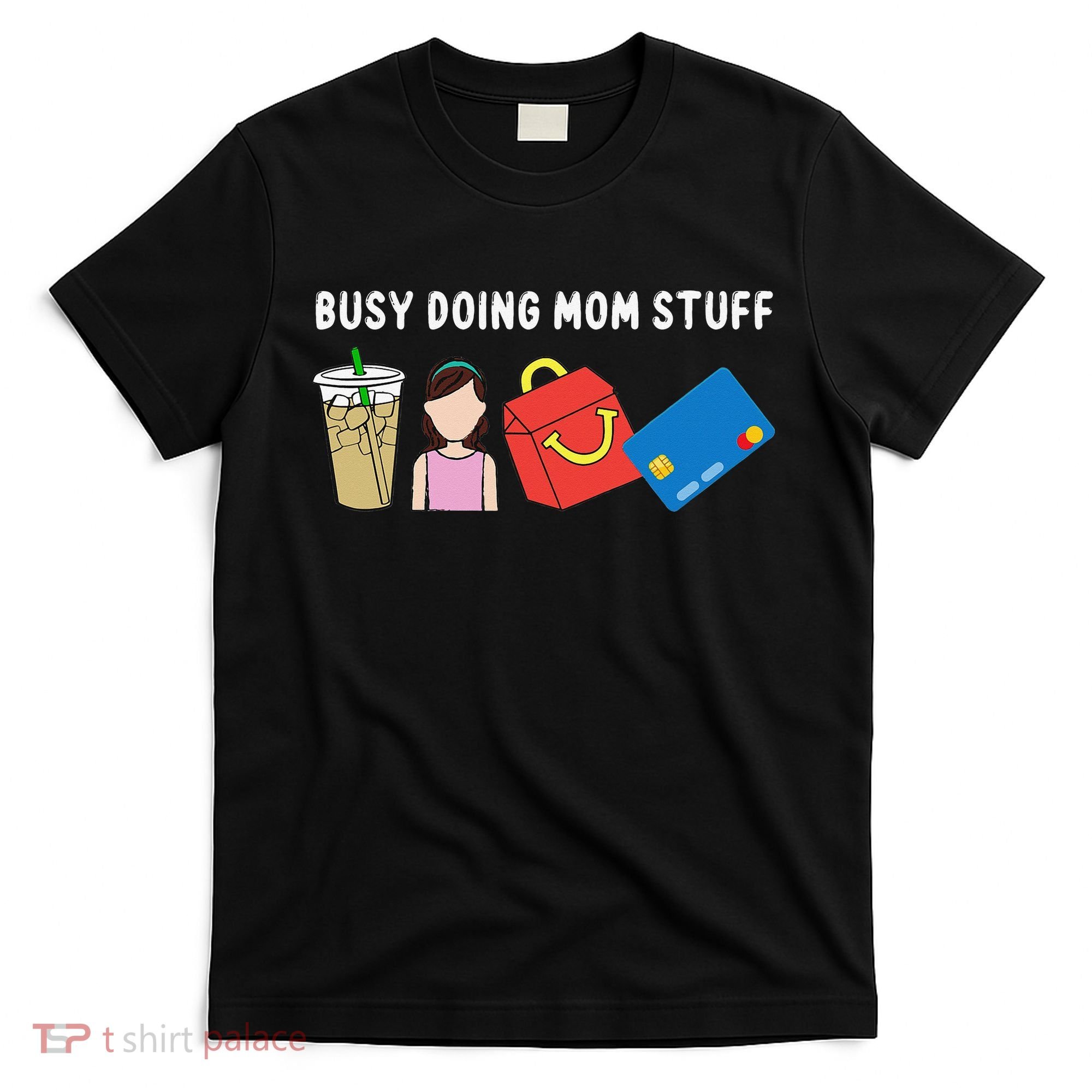 Busy Doing Mom Stuff Busy Mom Mothers Day Mom Stuff T-Shirt