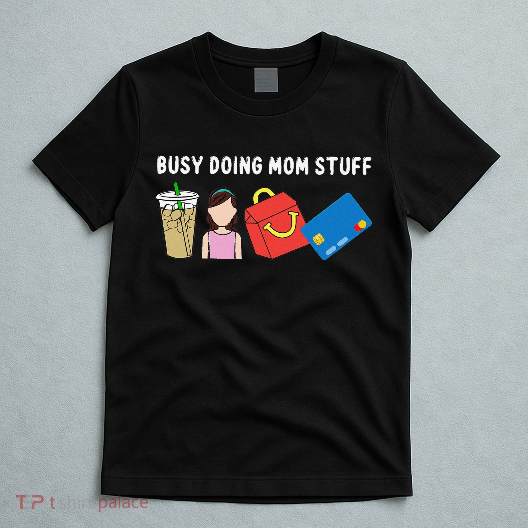 Busy Doing Mom Stuff Busy Mom Mothers Day Mom Stuff T-Shirt