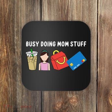 Busy Doing Mom Stuff Busy Mom Mothers Day Mom Stuff Coaster