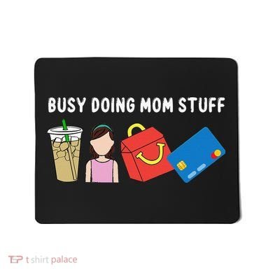 Busy Doing Mom Stuff Busy Mom Mothers Day Mom Stuff Mousepad