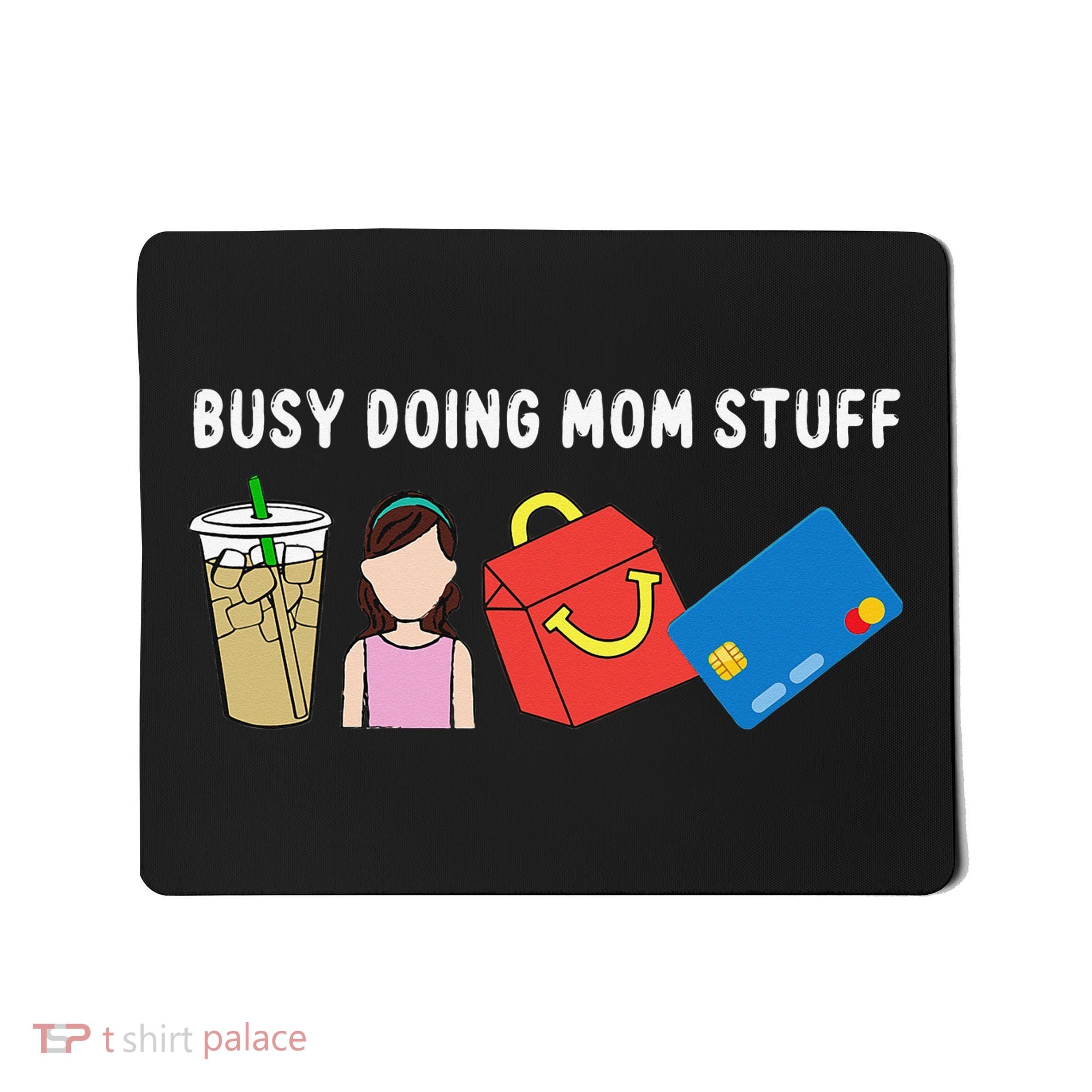 Busy Doing Mom Stuff Busy Mom Mothers Day Mom Stuff Mousepad