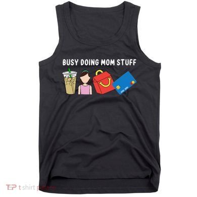 Busy Doing Mom Stuff Busy Mom Mothers Day Mom Stuff Tank Top