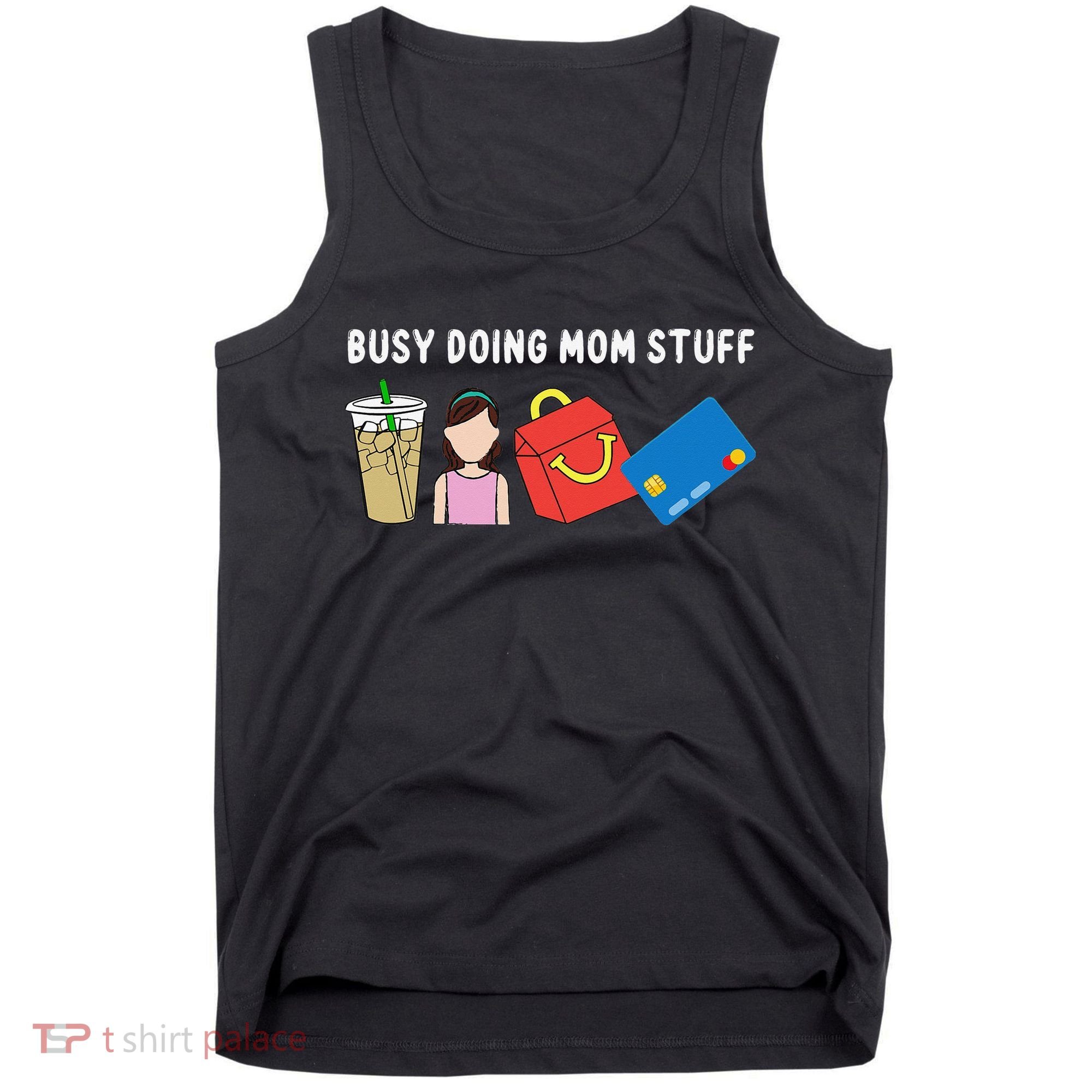Busy Doing Mom Stuff Busy Mom Mothers Day Mom Stuff Tank Top