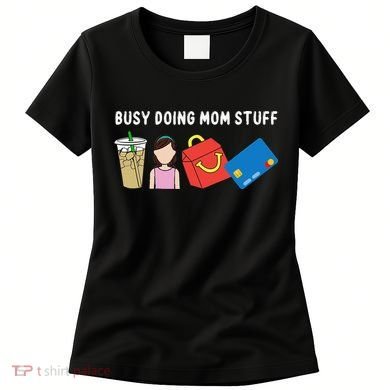 Busy Doing Mom Stuff Busy Mom Mothers Day Mom Stuff Women's T-Shirt