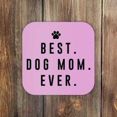 Best Dog Mom Ever Coaster