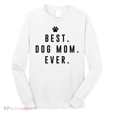 Best Dog Mom Ever Long Sleeve Shirt