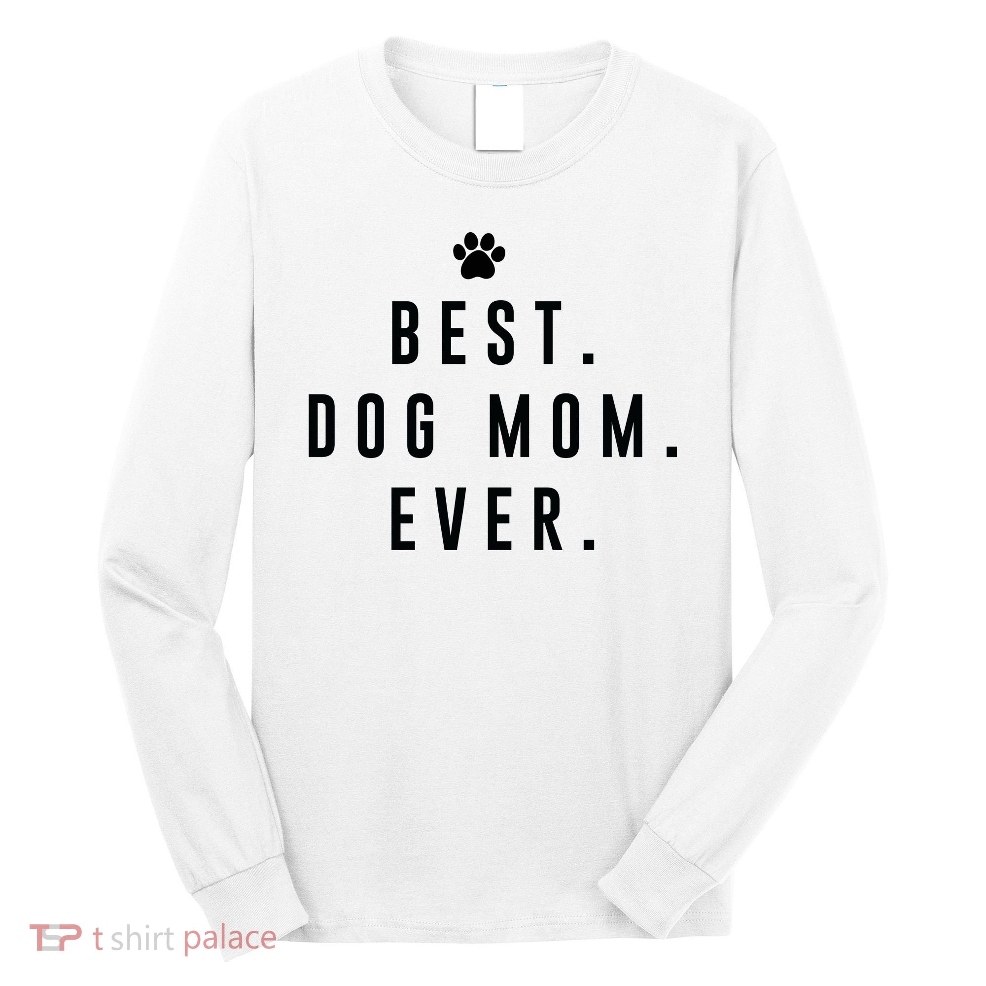 Best Dog Mom Ever Long Sleeve Shirt