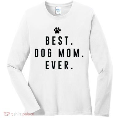 Best Dog Mom Ever Women's Long Sleeve Shirt