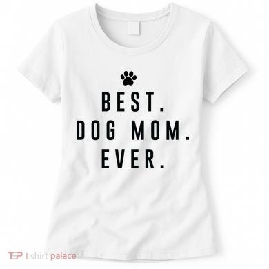 Best Dog Mom Ever Women's T-Shirt