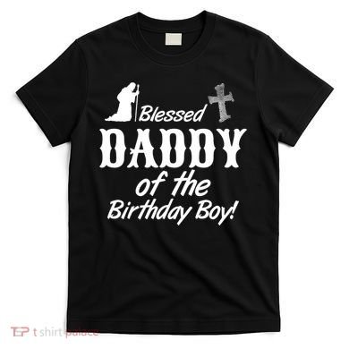 Blessed Daddy Of The Birthday Boy T-Shirt