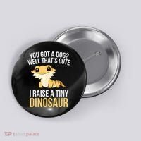 Bearded Dragon Pet I Raise A Tiny Dinosaur Bearded Dragon Button thumb 0