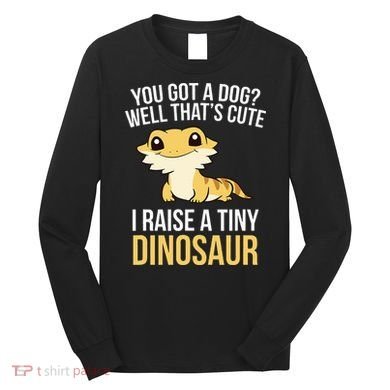 Bearded Dragon Pet I Raise A Tiny Dinosaur Bearded Dragon Long Sleeve Shirt