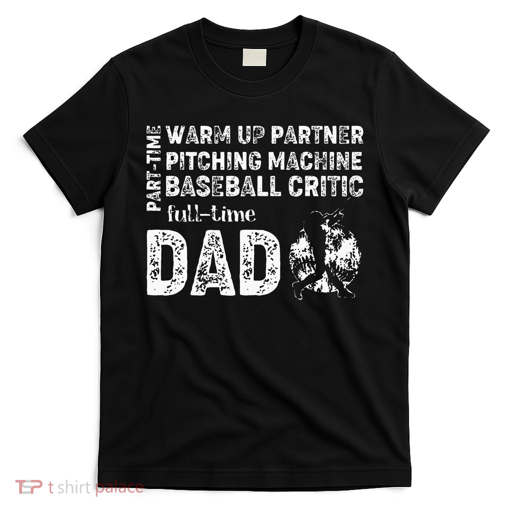Baseball Dad Part Time Warm Up Partner Full Time Dad T-Shirt