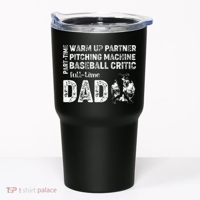 Baseball Dad Part Time Warm Up Partner Full Time Dad Tumbler