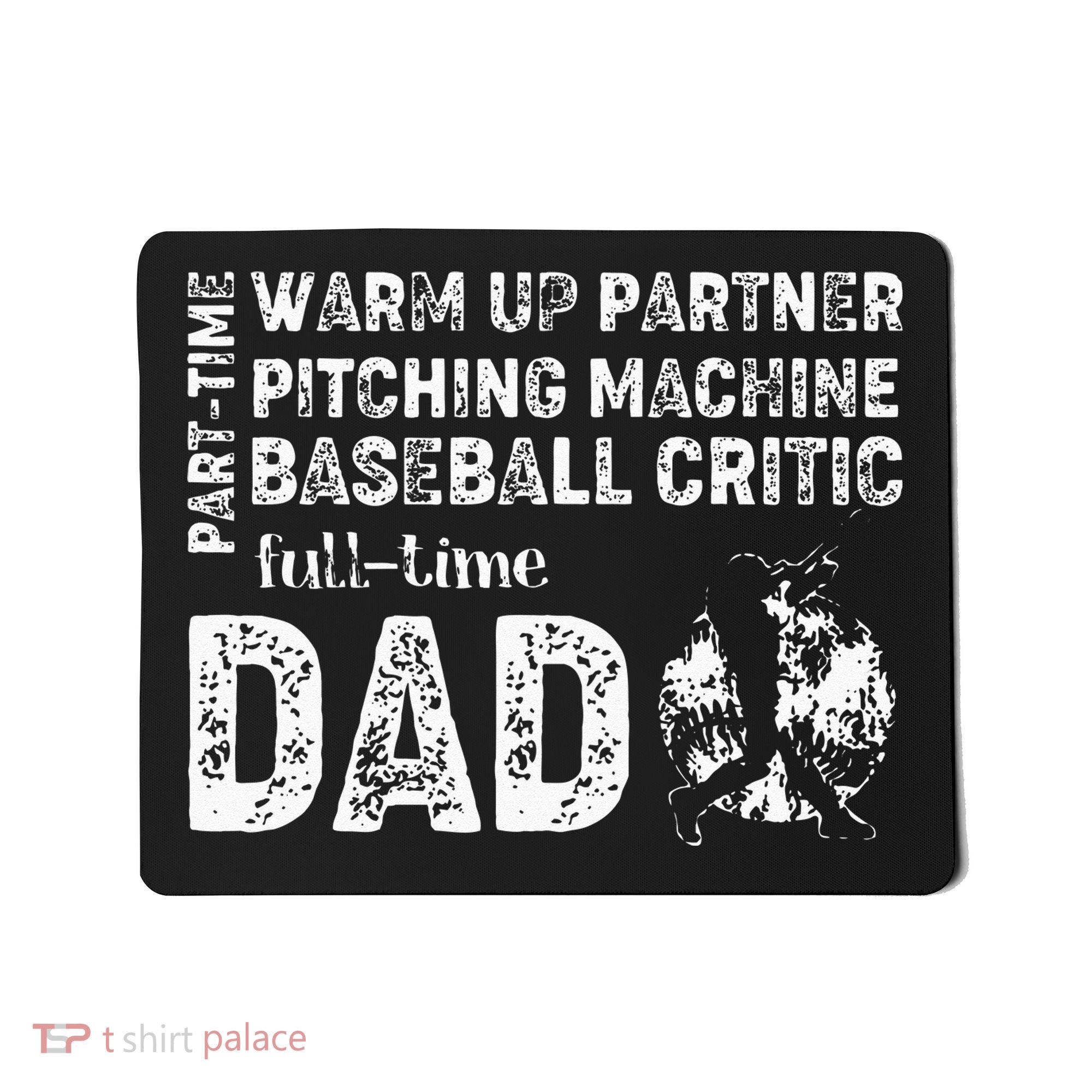 Baseball Dad Part Time Warm Up Partner Full Time Dad Mousepad
