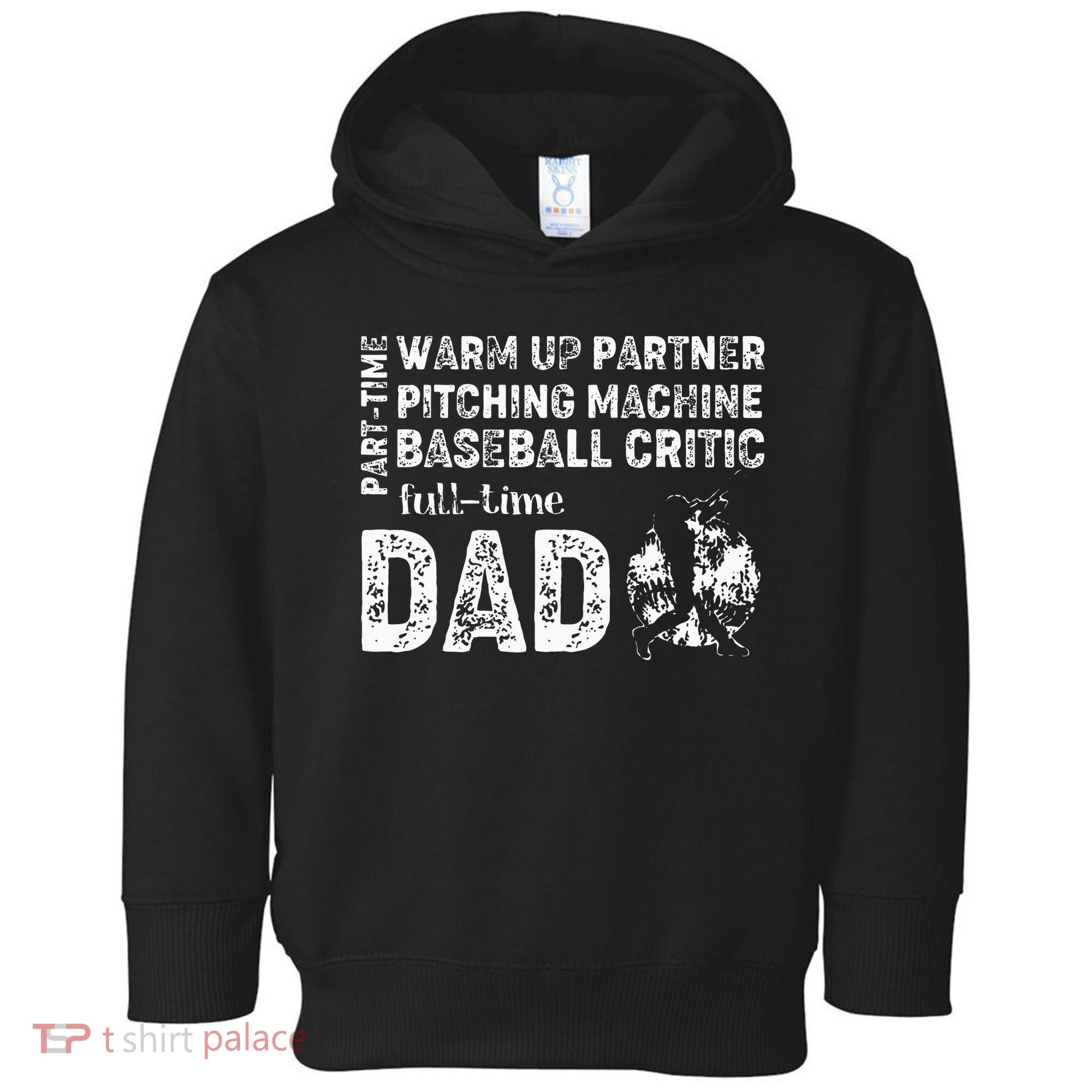 Baseball Dad Part Time Warm Up Partner Full Time Dad Toddler Hoodie
