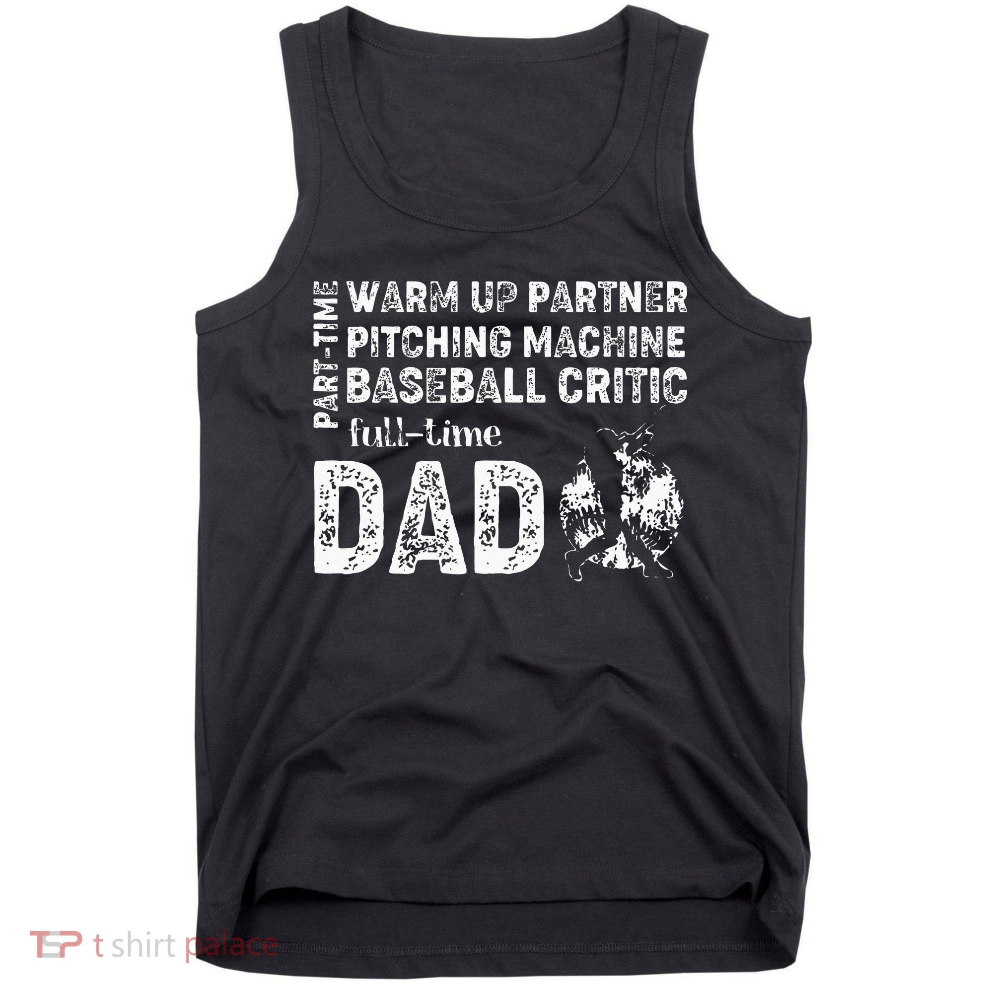 Baseball Dad Part Time Warm Up Partner Full Time Dad Tank Top