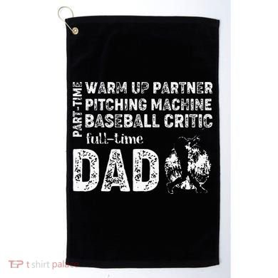Baseball Dad Part Time Warm Up Partner Full Time Dad Golf Towel