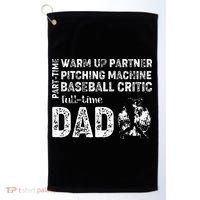 Baseball Dad Part Time Warm Up Partner Full Time Dad Golf Towel thumb 0