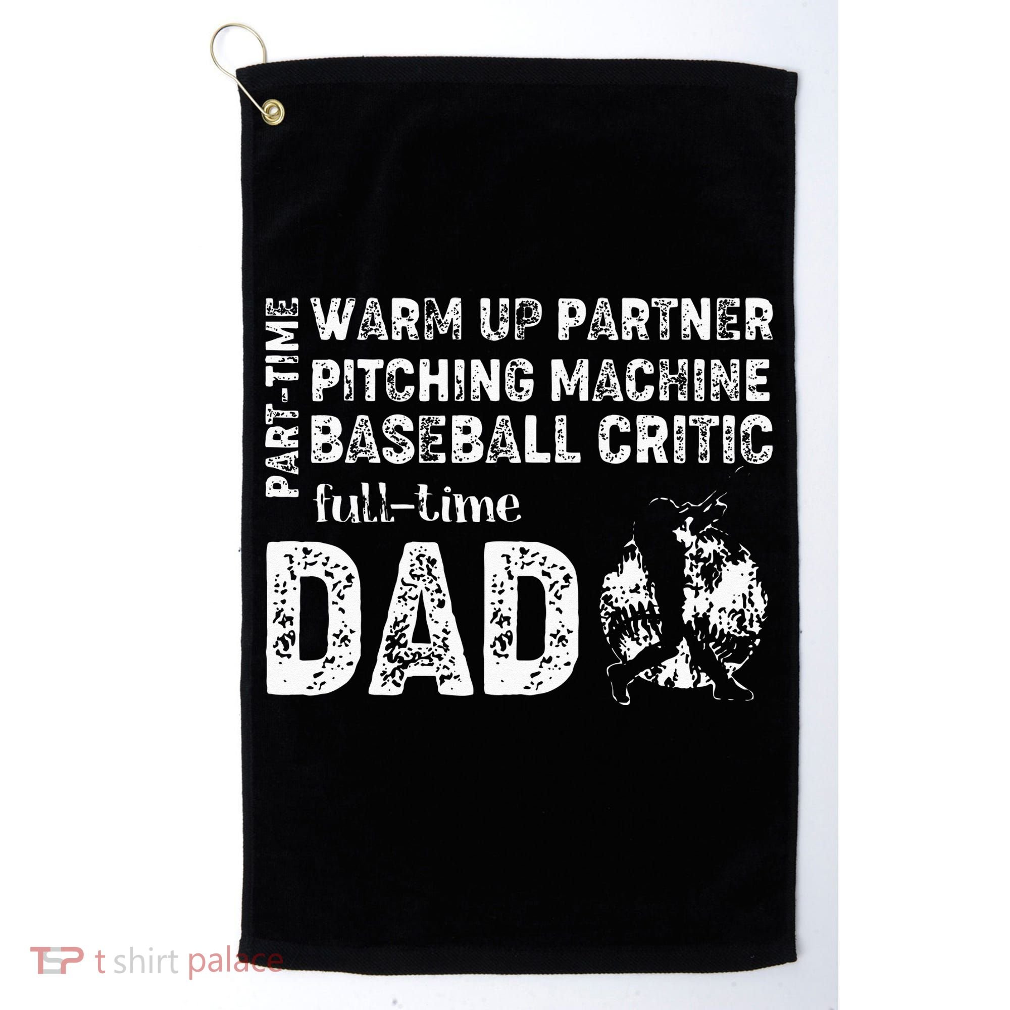 Baseball Dad Part Time Warm Up Partner Full Time Dad Golf Towel