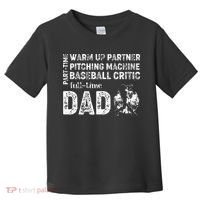 Baseball Dad Part Time Warm Up Partner Full Time Dad Toddler T-Shirt thumb 0