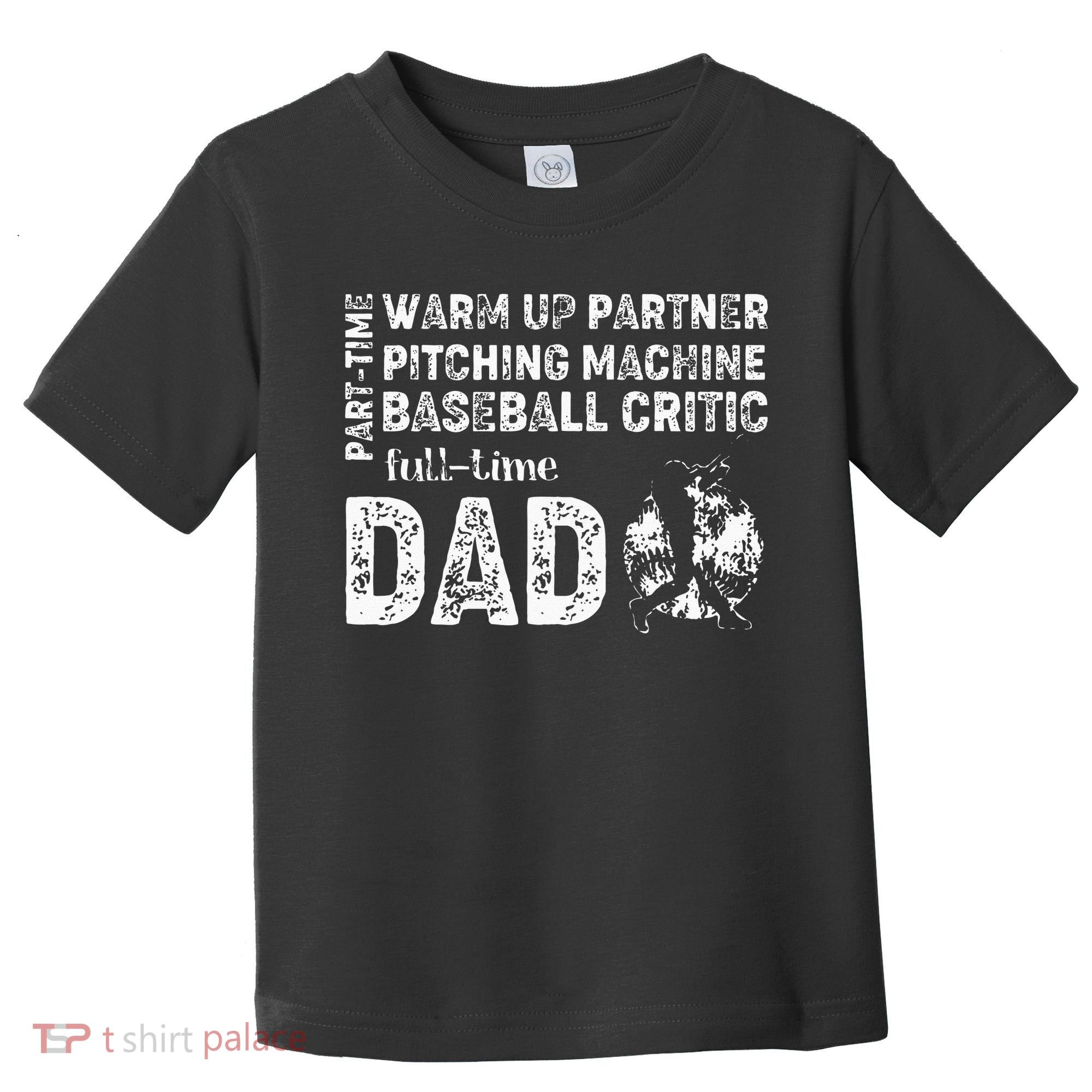 Baseball Dad Part Time Warm Up Partner Full Time Dad Toddler T-Shirt