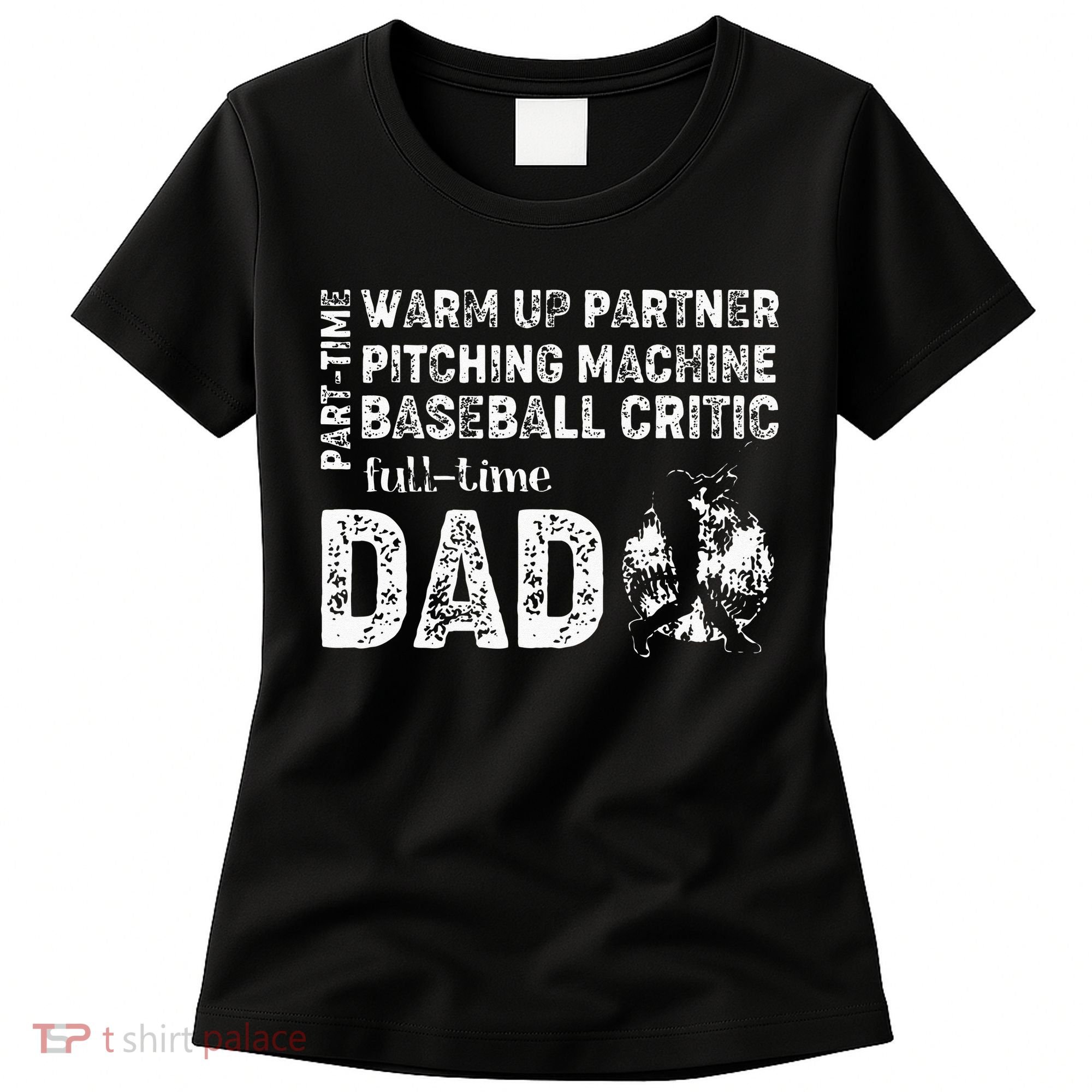 Baseball Dad Part Time Warm Up Partner Full Time Dad Women's T-Shirt