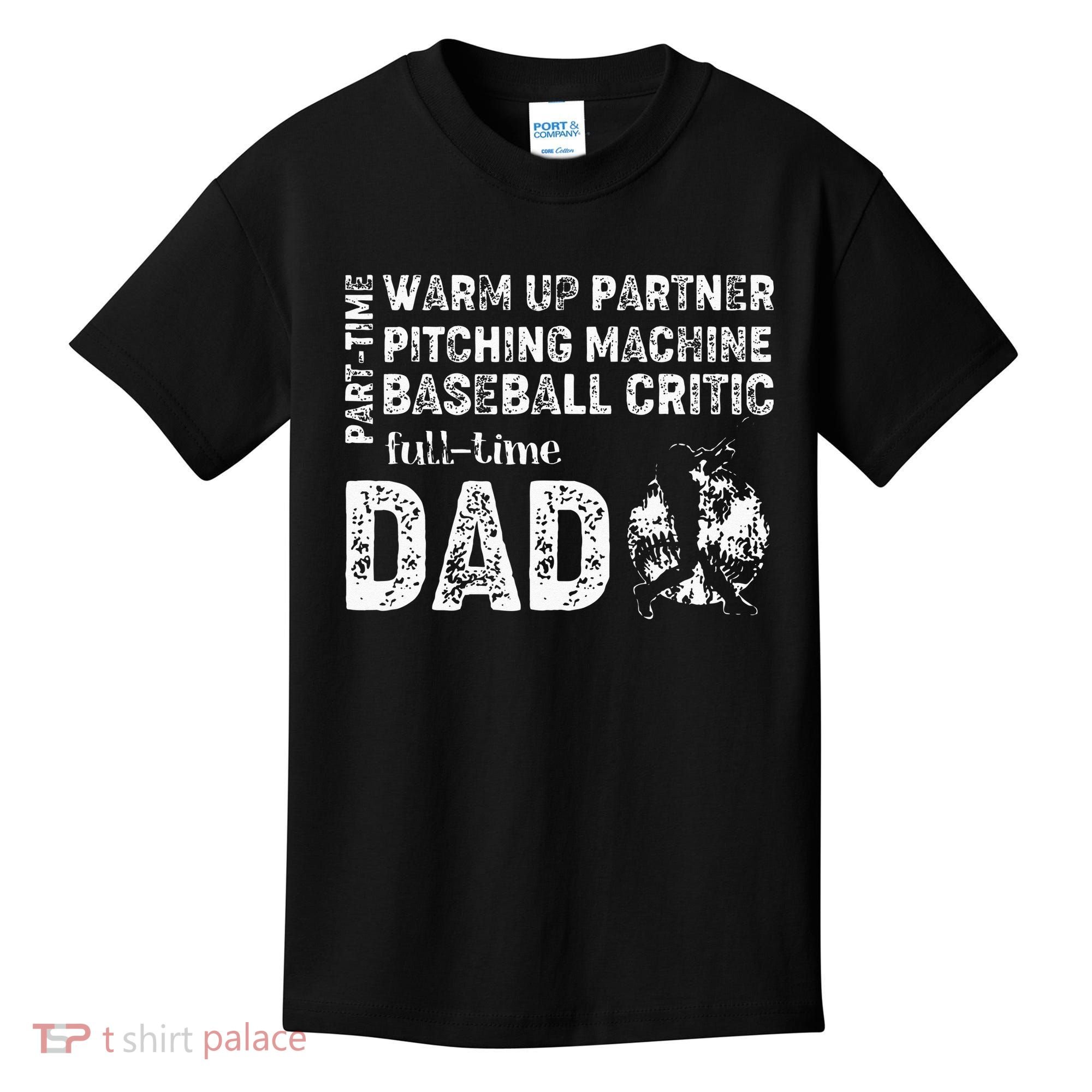 Baseball Dad Part Time Warm Up Partner Full Time Dad Kids T-Shirt
