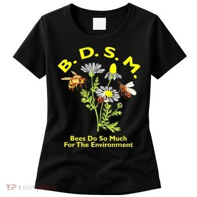 Bees Do So Much For The Environment Women's T-Shirt