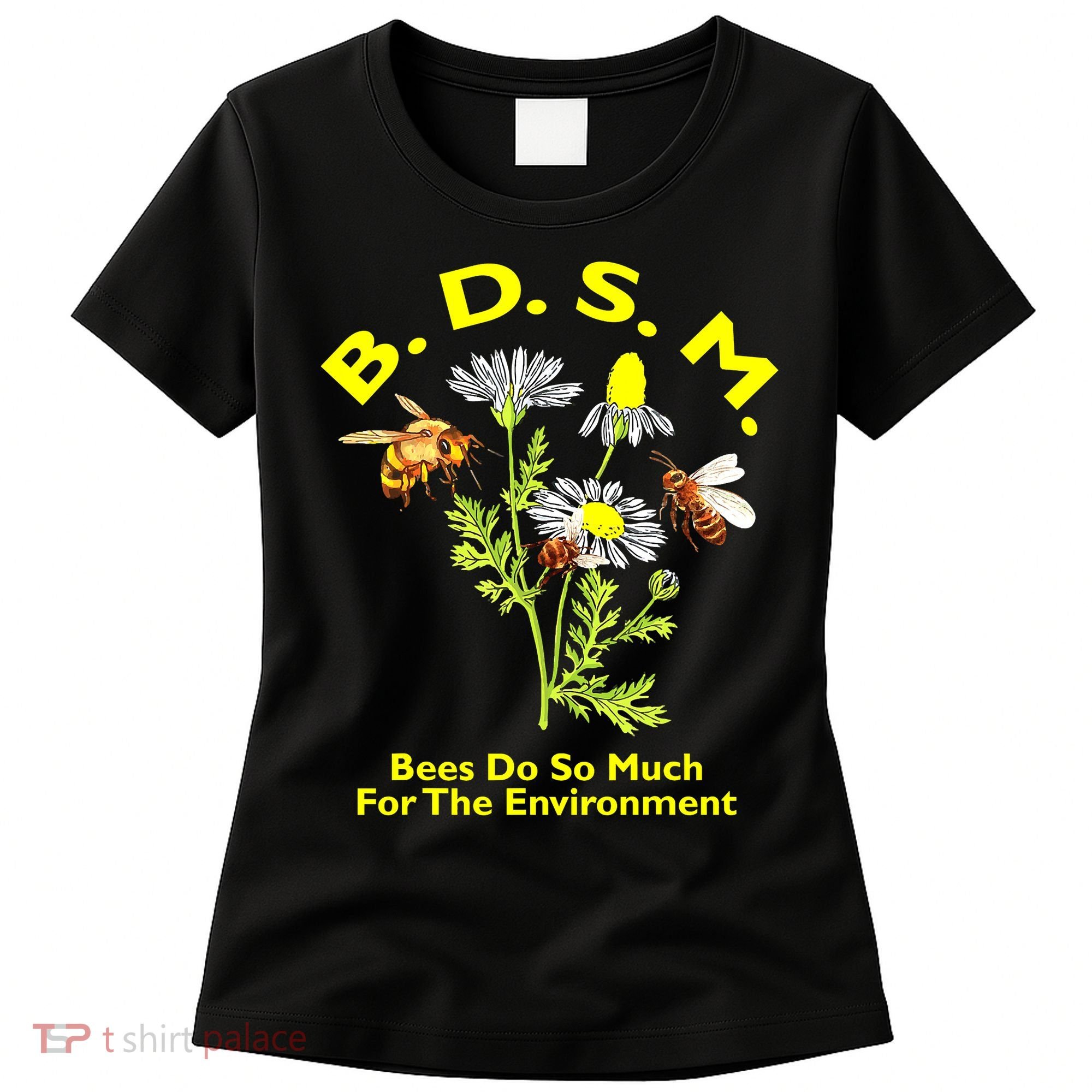 Bees Do So Much For The Environment Women's T-Shirt