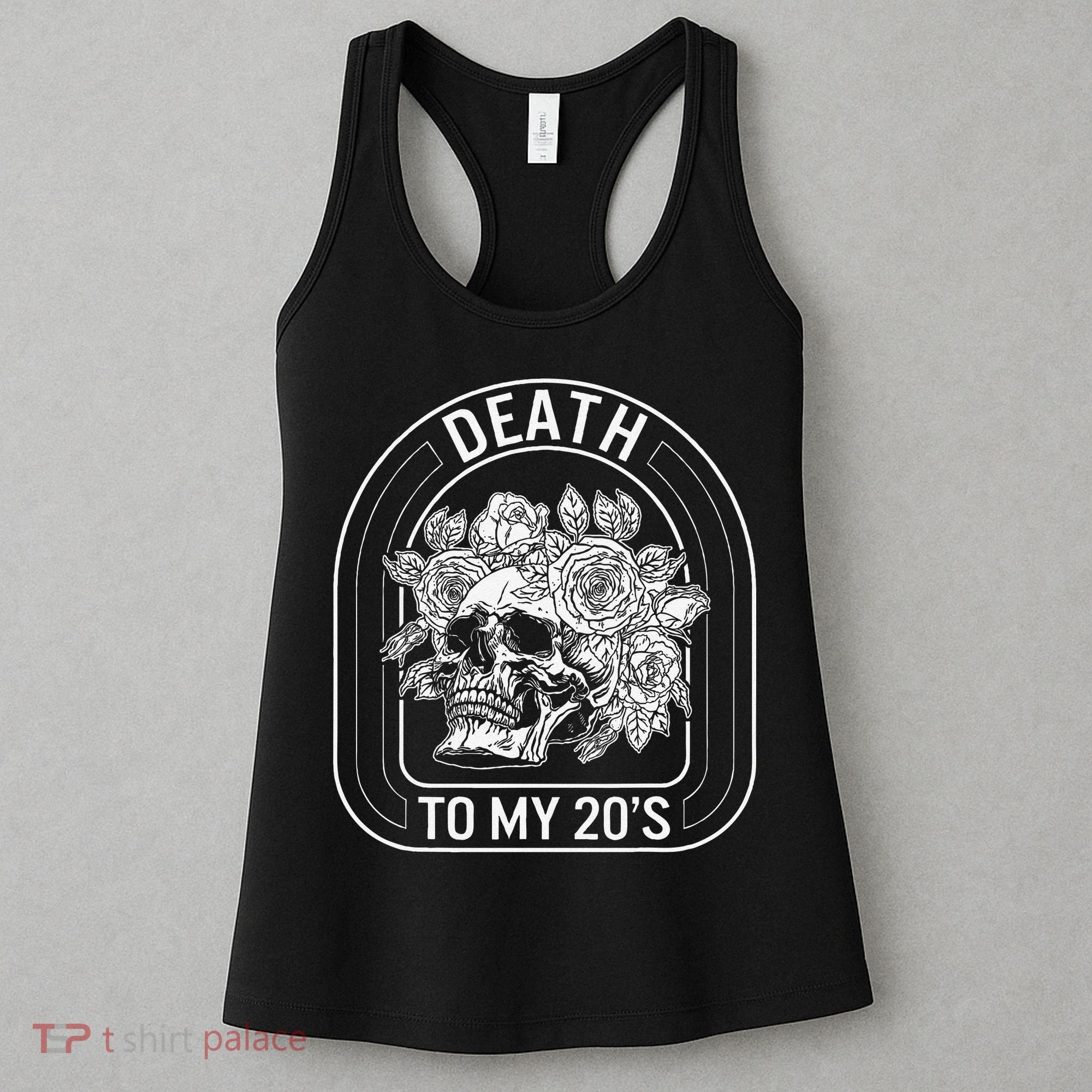 Birthday Death To My 20s Roses Skull Skeleton Funny Got Women's Tank Top